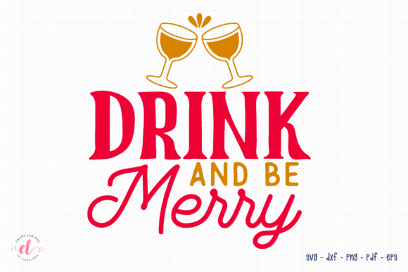 Drink and Be Merry Funny Christmas Graphics