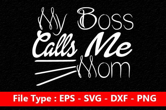 Funny Mom Svg Design, My Boss Calls Me Mom
