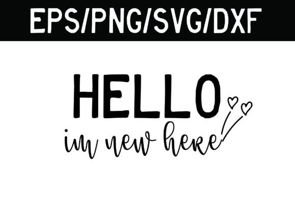 Hello I’m New Here Funny Baby Graphics for Crafts