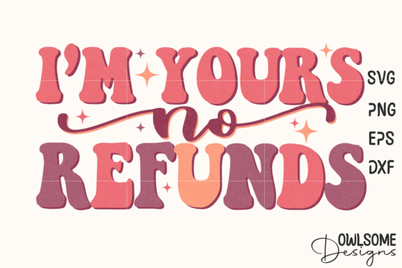 I m Yours No Refunds Funny Valentine SVG