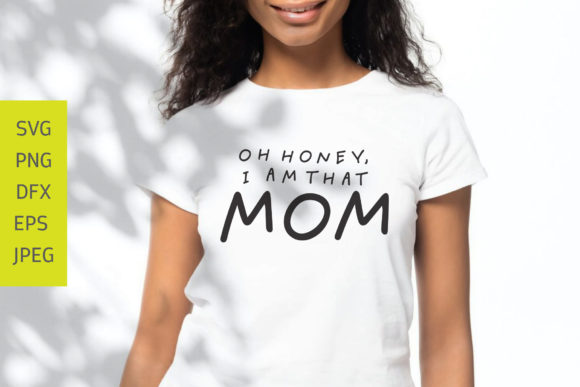 Oh Honey I’m That Mom SVG for Graphics and Crafts