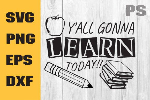 Y All Gonna Learn Today SVG, Funny Teach Graphics for Crafts